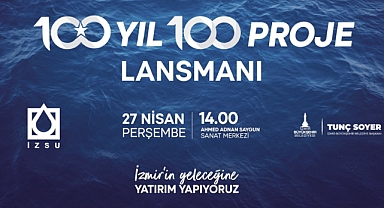 Soyer, İZSU’nun 2023’te Hayata Geçireceği 100 Dev Projeyi Açıklayacak